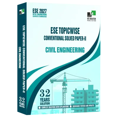 ESE 2027 - Civil Engineering ESE Topic-Wise Conventional Solved Paper - II